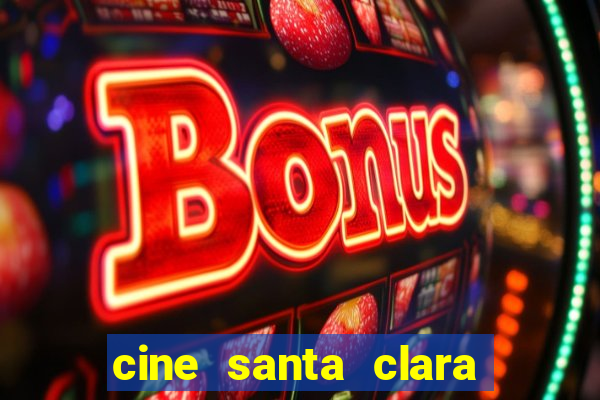 cine santa clara filme em cartaz